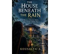 The House Beneath the Rain: A Dark Psychological Mystery of Secrets, Fear, and the Truth That Refuses to Stay Buried