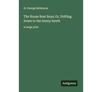 The House Boat Boys; Or, Drifting Down to the Sunny South: in large print