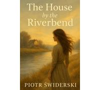 The House by the Riverbend: A Heartwarming Small-Town Romance