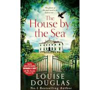The House by the Sea: The Top 5 bestselling, chilling, unforgettable book club read from Louise Douglas