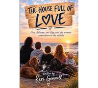 The House Full Of Love: Five children, 2 dogs and the women somewhere in the middle