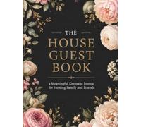 The House Guest Book: a Meaningful Keepsake Journal for Hosting Family and Friends: A Sentimental Registry to Capture Heartfelt Messages and Warm Memories from Every Visitor (100 Pages Hardcover)