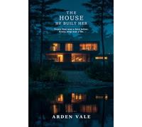 THE HOUSE HE BUILT HER: Every line was a love letter. Every step was a lie.
