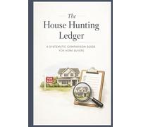 The House Hunting Ledger: A Systematic Comparison Guide for Home Buyers