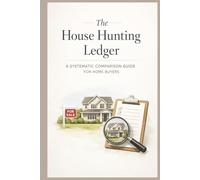 The House Hunting Ledger: A Systematic Comparison Guide for Home Buyers