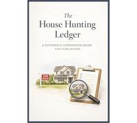 The House Hunting Ledger: A Systematic Comparison Guide for Home Buyers
