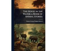 The House in the Water; a Book of Animal Stories