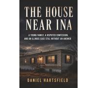 The House Near Ina: A Young Family, a Disputed Confession, and an Illinois Case Still Without an Answer
