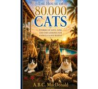 The House of 80,000 Cats: Stories of Love, Loss, and the Lessons Our Animals Leave Behind