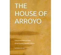 THE HOUSE OF ARROYO: A Family Legacy of Love and Remembrance