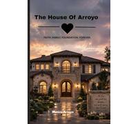 THE HOUSE OF ARROYO: A Story of Love, Faith, Strength, and Legacy