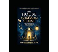 The House of Common Sense (The Common Sense Intelligence Chronicles A Five-Volume Novel Series on Common Sense, AI, Clear Thinking, and the Art of Learning)