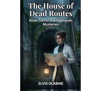The House of Dead Routes: Book Two of the Oakhaven Mysteries: 2 (THE ATLAS OF NAMELESS STREETS)