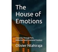 The House of Emotions: A Journey Through Pain, Reflection, and Emotional Freedom