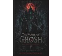 THE HOUSE OF GHOSH: A Dark Fantasy Horror Adventure, Book One of the Ghosh Saga