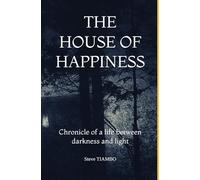 The House of Happiness: Chronicle of a life between darkness and light