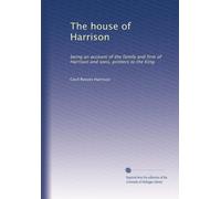 The house of Harrison; being an account of the family and firm of Harrison and sons, printers to the King