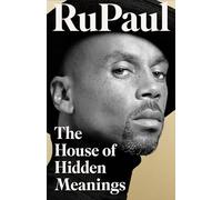 The House of Hidden Meanings: The Sunday Times bestselling memoir from the international drag superstar and pop culture icon