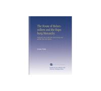 The House of Hohenzollern and the Hapsburg Monarchy: Originally Pub. In the New York Evening Post and the New York Nation,