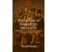 The House of Inherited Priviledge: BRITAIN NEVER DISMANTLED ITS ELITE, IT JUST LEARNED HOW TO HIDE IT.
