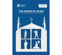 THE HOUSE OF ISLAM: THE CASE AGAINST THE ISLAM/ISLAMISM DIVIDE