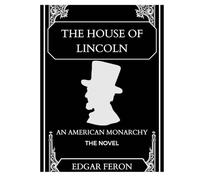 The House of Lincoln: An American Monarchy