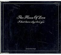 The House Of Love - I DON'T KNOW WHY I LOVE YOU CD UK FONTANA 1989