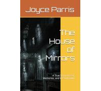 The House of Mirrors: A True Story of Fear, Memories, and the Unknown