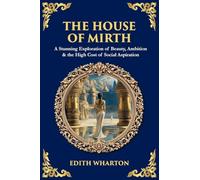 The House of Mirth: A Stunning Exploration of Beauty, Ambition & the High Cost of Social Aspiration: 533 (Library of Alexandria)