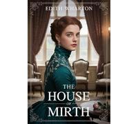 The House of Mirth: A Tragic Love Story Amid the Scandal and Splendor of Gilded Age New York