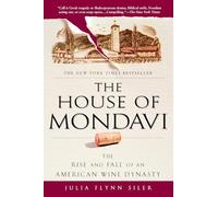 The House of Mondavi: The Rise and Fall of an American Wine Dynasty