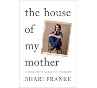 The House of My Mother: A Daughter's Quest for Freedom