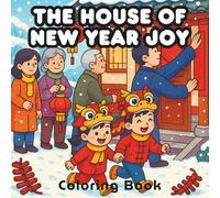 The House of New Year Joy: A Family Coloring Journey Through Lunar New Year Traditions, Celebrating Home, Heritage, Spring Festive Culture, and Cherished Memories (Color Me Mine)