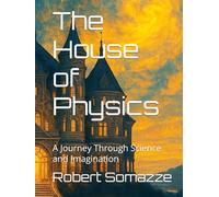 The House of Physics: A Journey Through Science and Imagination