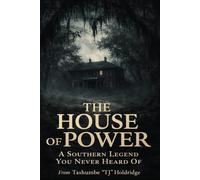 The House of Power: A Southern Legend You Never Heard Of