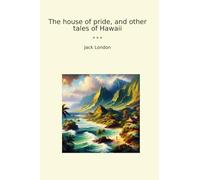 The house of pride, and other tales of Hawaii (Classic Books)