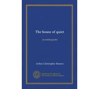 The house of quiet: an autobiography