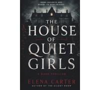 The House of Quiet Girls: A Dark Psychological Thriller (The Quiet Crimes Series)