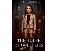 The House of Quiet Lies: Some lies whisper. Others scream from the walls. (The Blood Between Us Trilogy)