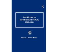 The House of Rothschild in Spain, 1812-1941 (Studies in Banking and Financial History)