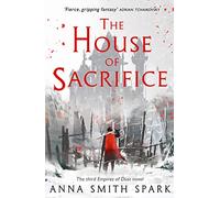 The House of Sacrifice: Book 3 (Empires of Dust)