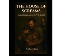 THE HOUSE OF SCREAMS: When Forgiveness Isn't Enough