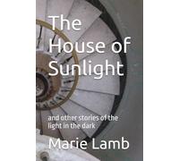 The House of Sunlight: and other stories of the light in the dark