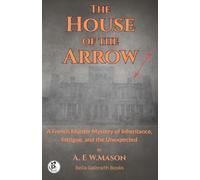 The House Of The Arrow: A French Murder Mystery of Inheritance, Intrigue, and the Unexpected