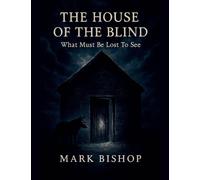 The House of the Blind: What Must Be Lost to See: 2