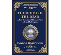 The House of the Dead: A Harrowing Journey Through Suffering, Redemption, and the Human Soul: 87 (Library of Alexandria)