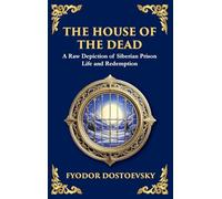 The House of the Dead: A Harrowing Journey Through Suffering, Redemption, and the Human Soul (Deluxe Hardbound Edition)