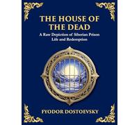 The House of the Dead: A Harrowing Journey Through Suffering, Redemption, and the Human Soul (Large Print Deluxe Edition For Easy Reading): 87 (Library of Alexandria)