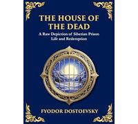 The House of the Dead: A Harrowing Journey Through Suffering, Redemption, and the Human Soul (Large Print Deluxe Hardcover Edition For Easy Reading): 87 (Library of Alexandria)
