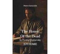 THE HOUSE OF THE DEAD by Fyodor Dostoevsky: Epitome